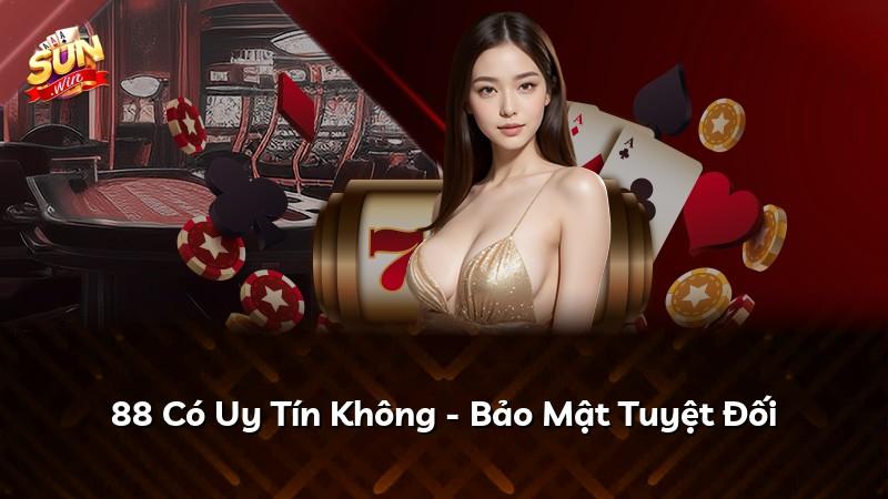 88 Có Uy Tín Không - Bảo Mật Tuyệt Đối