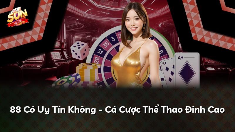 88 Có Uy Tín Không - Cá Cược Thể Thao Đỉnh Cao