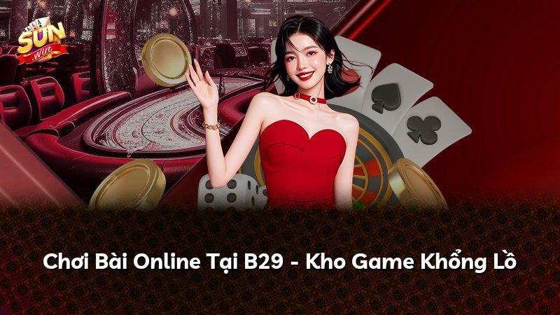 Chơi Bài Online Tại B29 - Kho Game Khổng Lồ