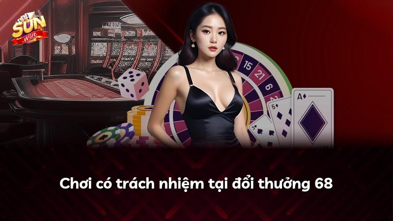 Chơi có trách nhiệm tại đổi thưởng 68