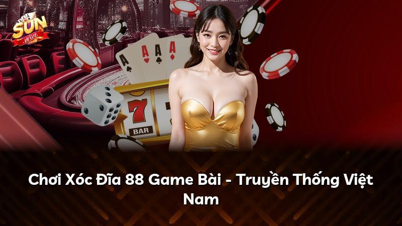 Chơi Xóc Đĩa 88 Game Bài - Truyền Thống Việt Nam