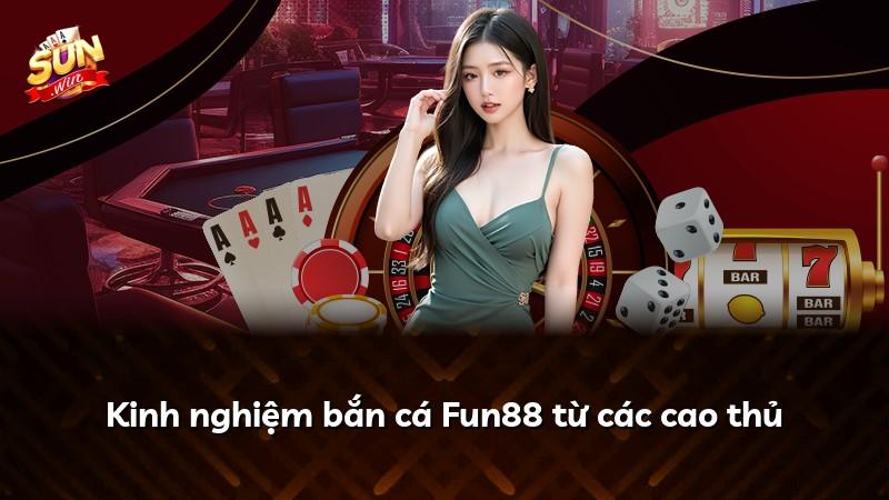 Kinh nghiệm bắn cá Fun88 từ các cao thủ