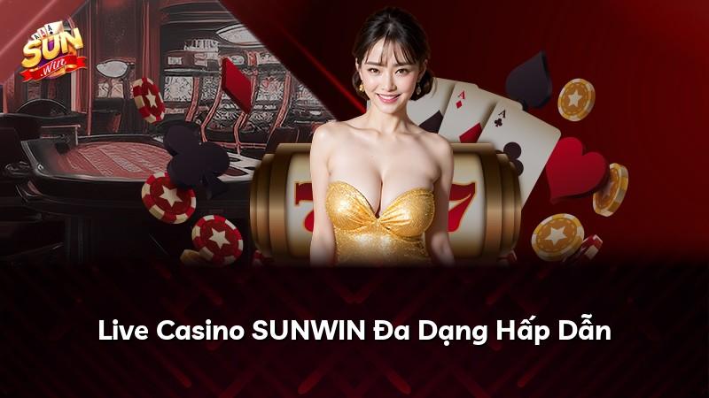 Live Casino SUNWIN Đa Dạng Hấp Dẫn