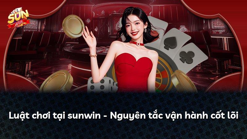 Luật chơi tại sunwin - Nguyên tắc vận hành cốt lõi