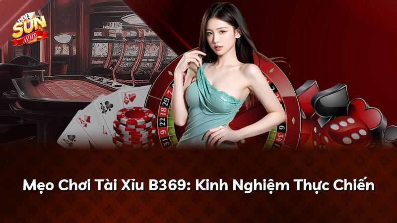 Mẹo Chơi Tài Xỉu B369: Kinh Nghiệm Thực Chiến