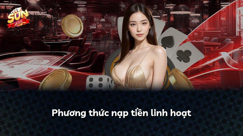 Phương thức nạp tiền linh hoạt