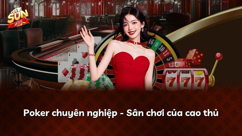 Poker chuyên nghiệp - Sân chơi của cao thủ