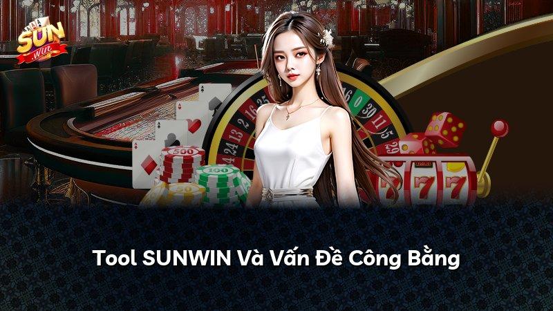 Tool SUNWIN Và Vấn Đề Công Bằng