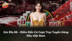 Xóc Đĩa 88 – Điểm Đến Cá Cược Trực Tuyến Hàng Đầu Việt Nam